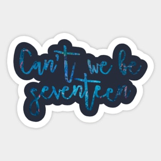 Can't we be Seventeen Sticker